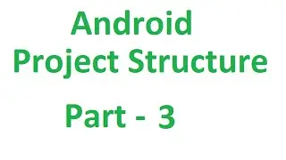 Android Tutorials - 7 : Understanding Project Structure Part - 3