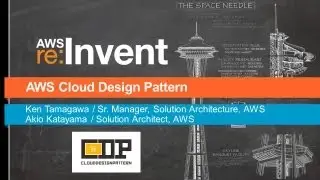 AWS re: Invent ARC 302: AWS Cloud Design Patterns (CDP)