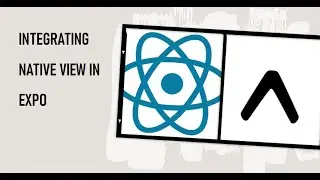How to Integrate Native View in Expo React Native (Webview Example)