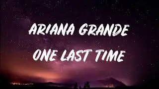 Ariana Grande - One Last Time (Lyrics)🎵