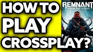 How To Play Remnant From The Ashes Crossplay (EASY!)