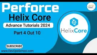 Perforce Helix Core Advance Tutorials 2024 - Part-4