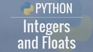 Python Tutorial for Beginners 3: Integers and Floats - Working with Numeric Data