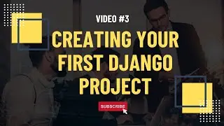 Video #3: Creating Your First Django Project | Project Setup