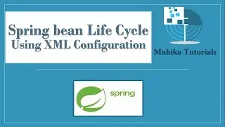 19. Spring Bean Life Cycle Using XML Configuration