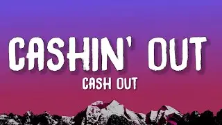 Ca$h Out - Cashin' Out (Lyrics)