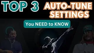 TOP 3 AUTO-TUNE SETTINGS YOU NEED TO KNOW