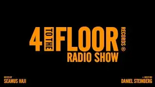 4 To The Floor Radio Show Ep 58 Presented by Seamus Haji + Daniel Steinberg Guest Mix