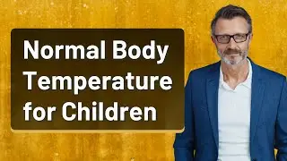 Normal Body Temperature for Children