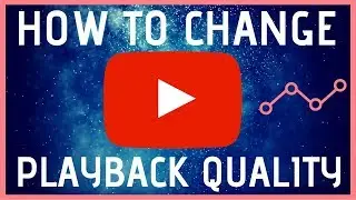 HOW TO CHANGE YOUTUBE VIDEO QUALITY