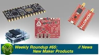 #264 Weekly Roundup #65 - New Maker Products // News