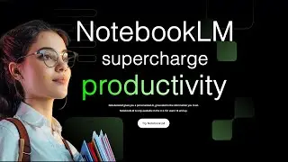 NotebookLM - Get Productive!