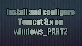 3.Install and configure Tomcat 8.x on windows_PART2