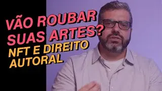 NFT e DIREITOS AUTORAIS: e agora? Conversa com o advogado