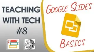 Teaching with Tech #8: Google Slides Basics