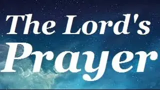 THE LORD'S PRAYER - 