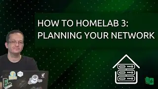 How to Homelab Episode 3 - Planning your Network Layout