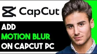 ADD MOTION BLUR ON CAPCUT PC (EFFICIENT WAY) 2024