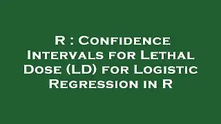 R : Confidence Intervals for Lethal Dose (LD) for Logistic Regression in R