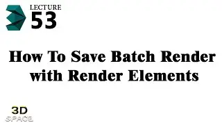 How to save Batch Render with Render Elements in 3ds max , Lecture -53 [Urdu/Hindi]