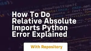 How to do relative absolute imports python error explained