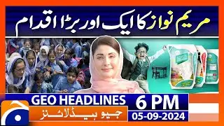 Punjab Govt's Initiative - CM Punjab Maryam Nawaz | Geo News 6 PM Headlines | 5th Sep 2024