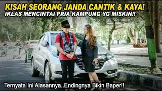 KISAH JANDA CANTIK & KAYA IKLAS MENCINTAI PRIA KAMPUNG YG MISKIN, Ternyata Ini Alasannya, Endingnya?