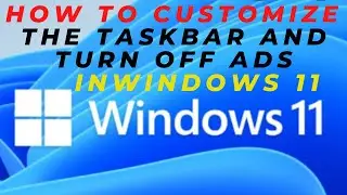 How to Customize the Taskbar and Turn off Ads in Windows 11