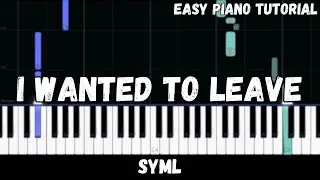 SYML - I Wanted to Leave (Easy Piano Tutorial)