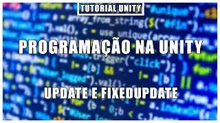 Update e FixedUpdate | Programação na Unity