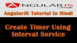 AngularJS Tutorial - 18 - Create Timer Using Interval Service - Hindi