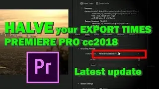 Halve your export times  in Premiere Pro cc2018 LATEST UPDATE