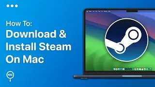 How To Download and Install Steam On Mac - Easy Guide