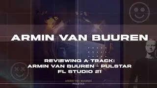 Reviewing a track: ‘Armin van Buuren - Pulstar’ FL Studio 21