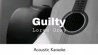 Loren Gray - Guilty (Acoustic Karaoke)