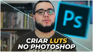 Como criar LUTs no Adobe Photoshop e FAZER o COLOR GRADING no Adobe Premiere