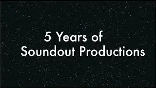 A Look Back - Five Years of Soundout Productions