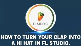 HOW TO TURN YOUR CLAP INTO A HI HAT IN FL STUDIO 