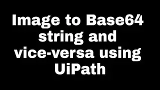 UiPath: Image to Base64 string and vice versa (usage in Forms and Email)