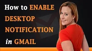 How to Enable Desktop Notifications in Gmail