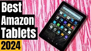 5 Best Amazon Fire Tablets 2024: Which One Should You Buy?