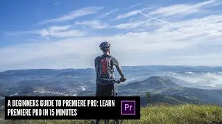 A Beginners Guide to Adobe Premiere Pro: Learn Premiere Pro in 15 Minutes