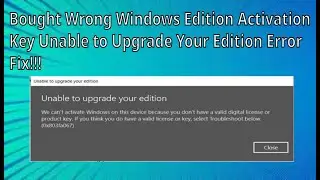 Bought Wrong Windows Edition Activation Key Unable to Upgrade Your Edition Error Fix!!!