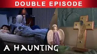 Supernatural Forces From HELL! | DOUBLE EPISODE! | A Haunting