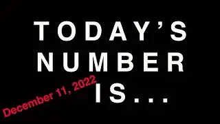 TODAY'S NUMBER IS...  12/11/22