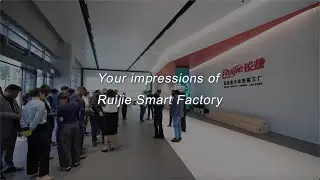 Your impressions of Ruijie Smart Factory