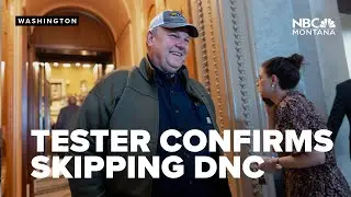 Tester confirms skipping Democratic National Convention