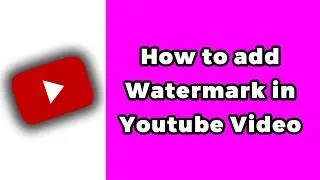 How To Add Watermark In Youtube Video (2024)