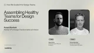 Richard Banfield, ex VP Design Transformation @ InVision — Assembling Healthy Design Teams