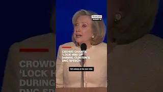 Crowd chants ‘lock him up’ during Clinton’s DNC speech